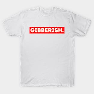 Gibberish - funny words - funny sayings T-Shirt